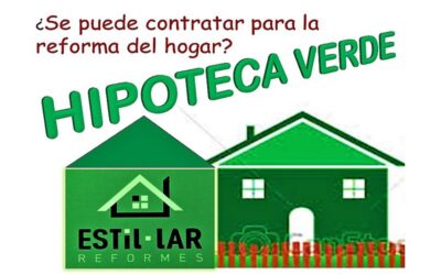 HIPOTECAS VERDES: ¿Se pueden contratar para las REFORMAS DE HOGAR?